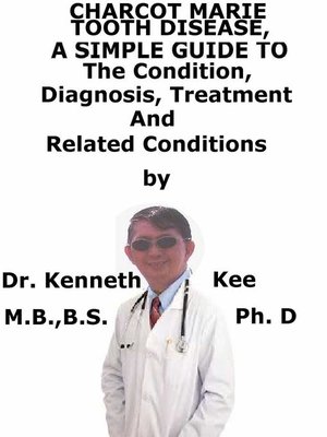 cover image of Charcot Marie Tooth Disease, a Simple Guide to the Condition, Diagnosis, Treatment and Related Conditions